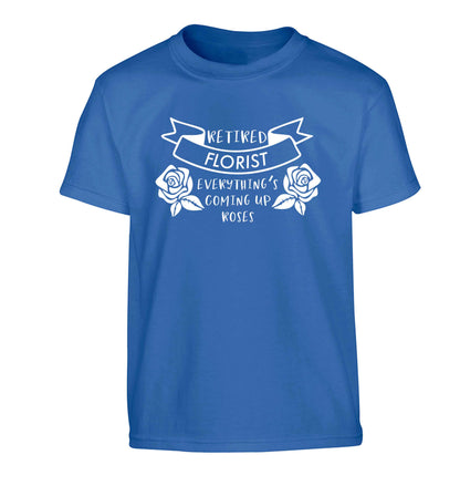 Retired florist everything's coming up roses Children's blue Tshirt 12-13 Years