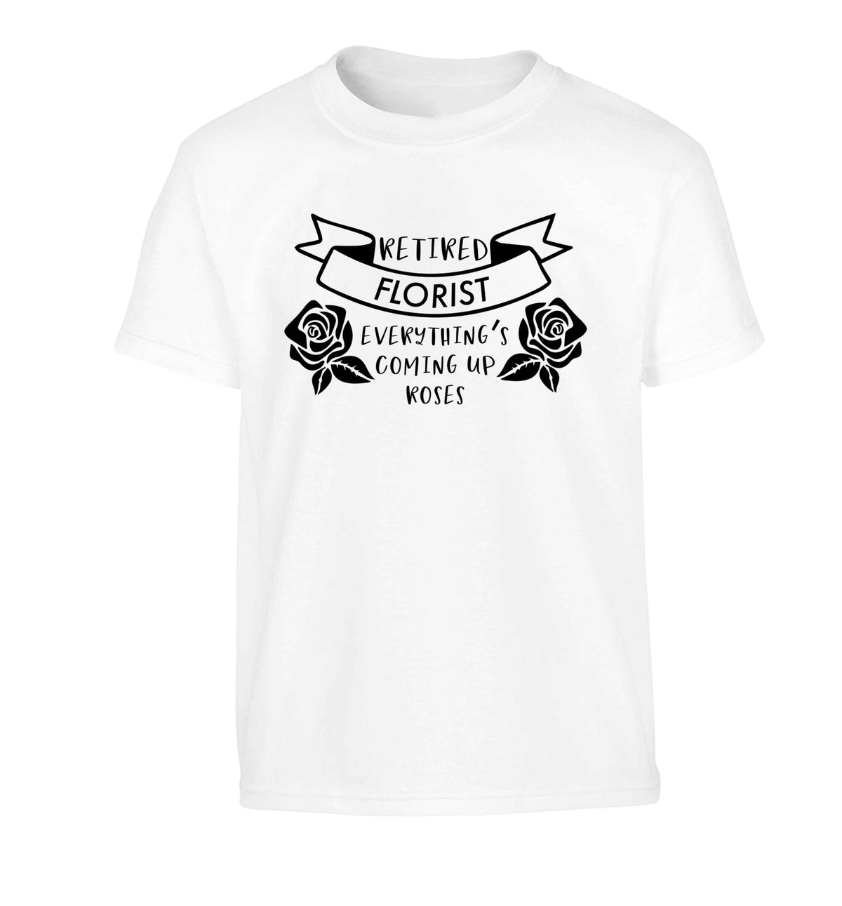 Retired florist everything's coming up roses Children's white Tshirt 12-13 Years