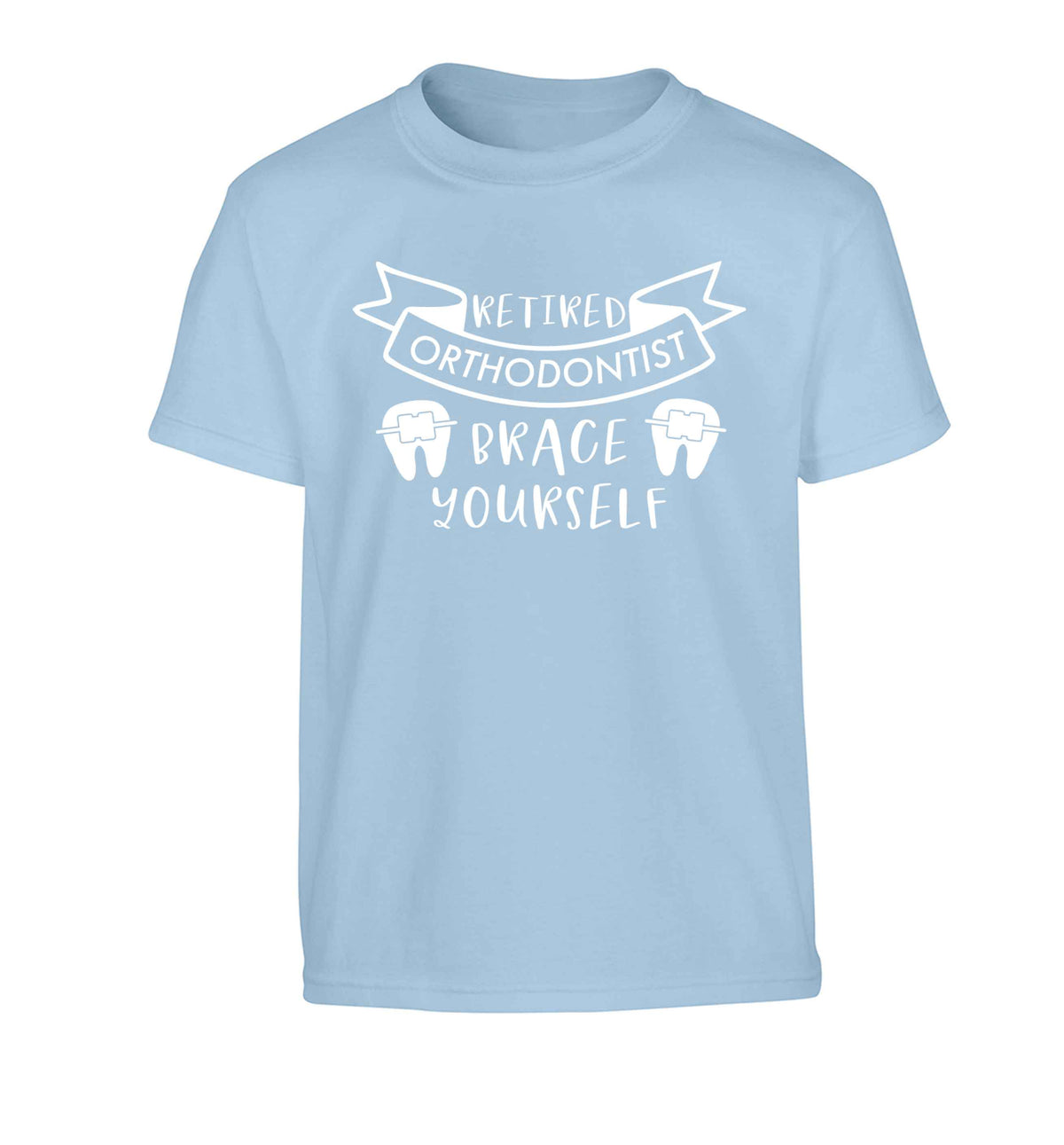 Retired orthodontist brace yourself Children's light blue Tshirt 12-13 Years