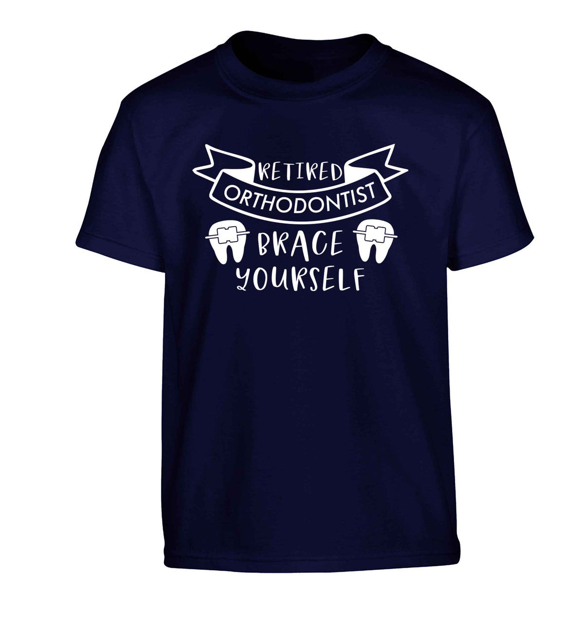 Retired orthodontist brace yourself Children's navy Tshirt 12-13 Years