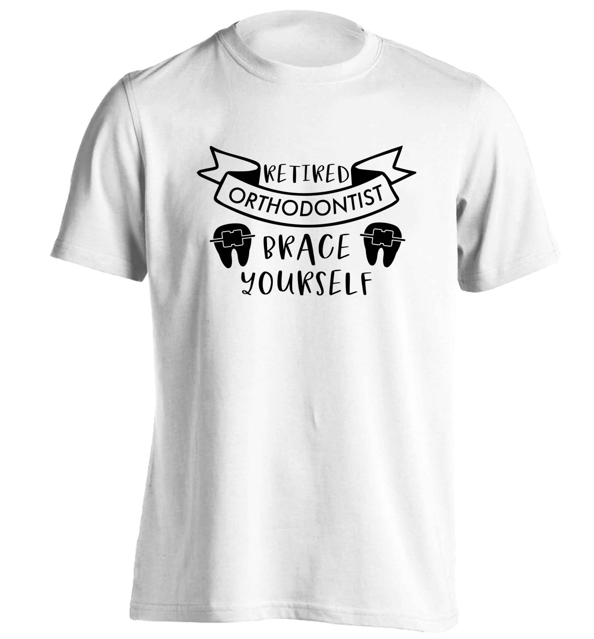 Retired orthodontist brace yourself adults unisex white Tshirt 2XL