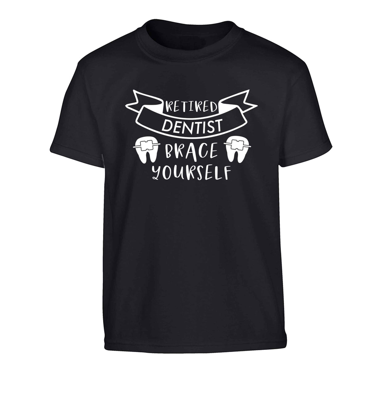 Retired dentist brace yourself Children's black Tshirt 12-13 Years
