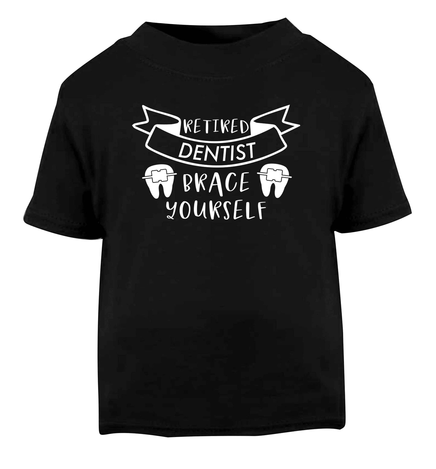 Retired dentist brace yourself Black Baby Toddler Tshirt 2 years