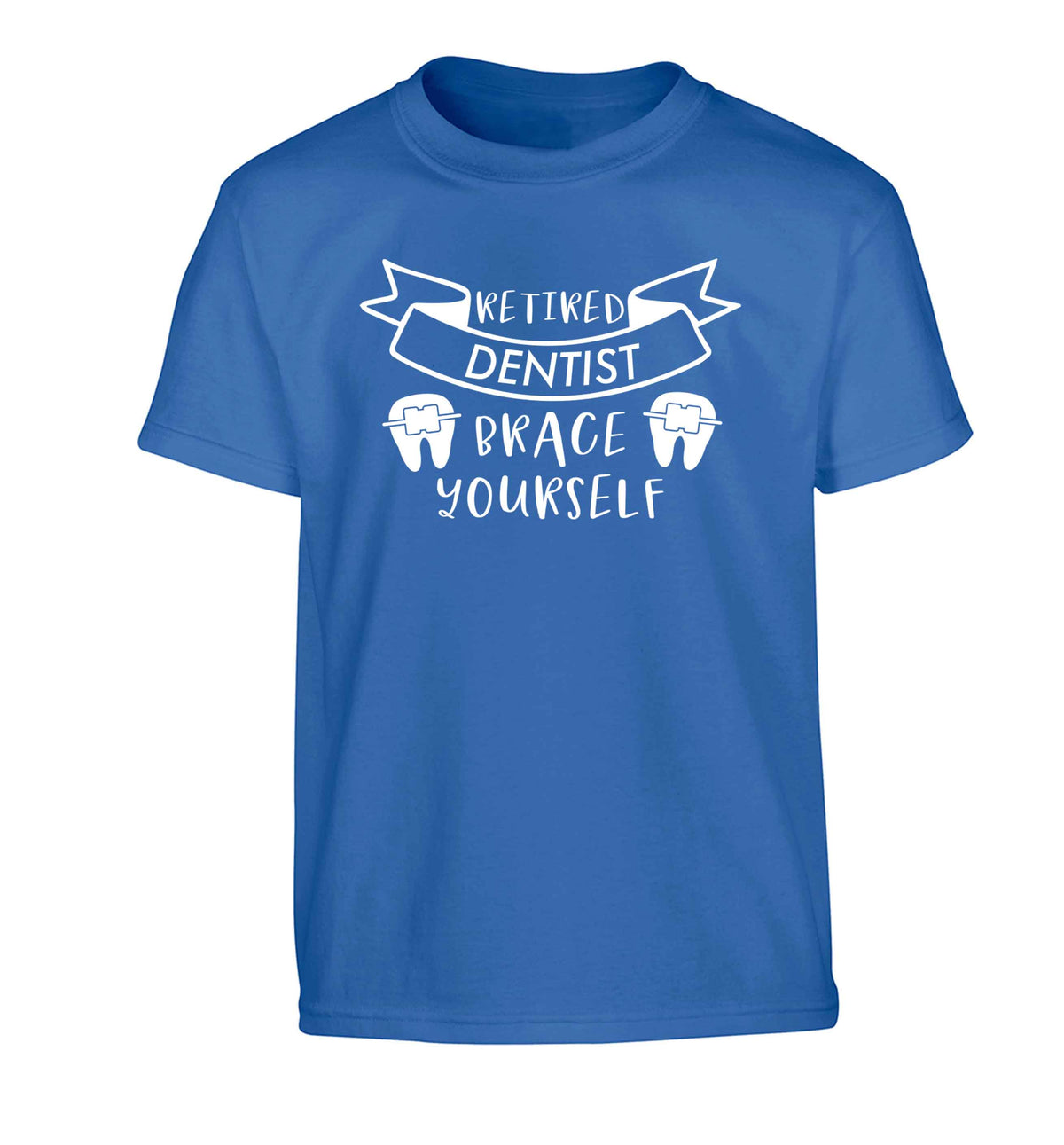 Retired dentist brace yourself Children's blue Tshirt 12-13 Years