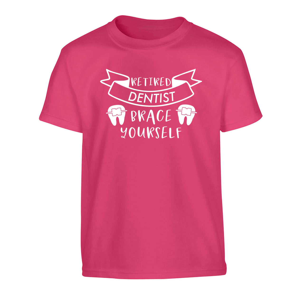 Retired dentist brace yourself Children's pink Tshirt 12-13 Years