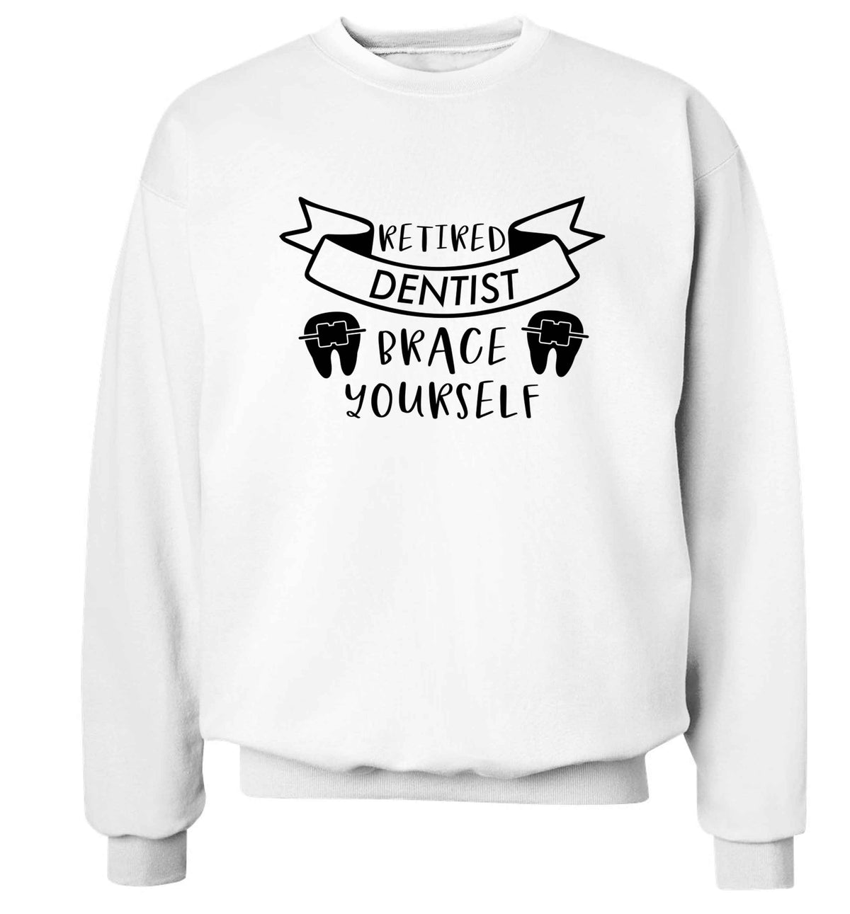 Retired dentist brace yourself Adult's unisex white Sweater 2XL