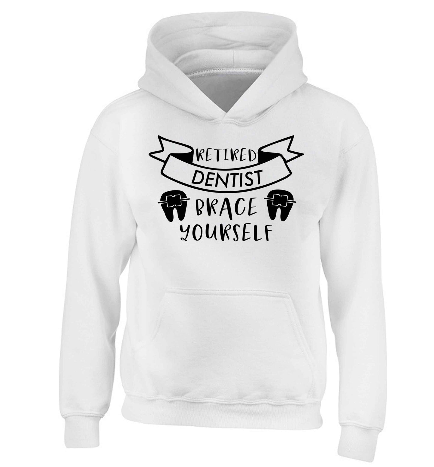 Retired dentist brace yourself children's white hoodie 12-13 Years