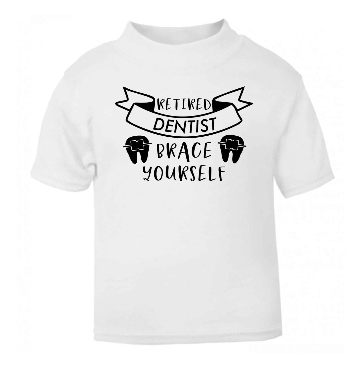Retired dentist brace yourself white Baby Toddler Tshirt 2 Years