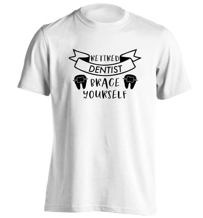 Retired dentist brace yourself adults unisex white Tshirt 2XL