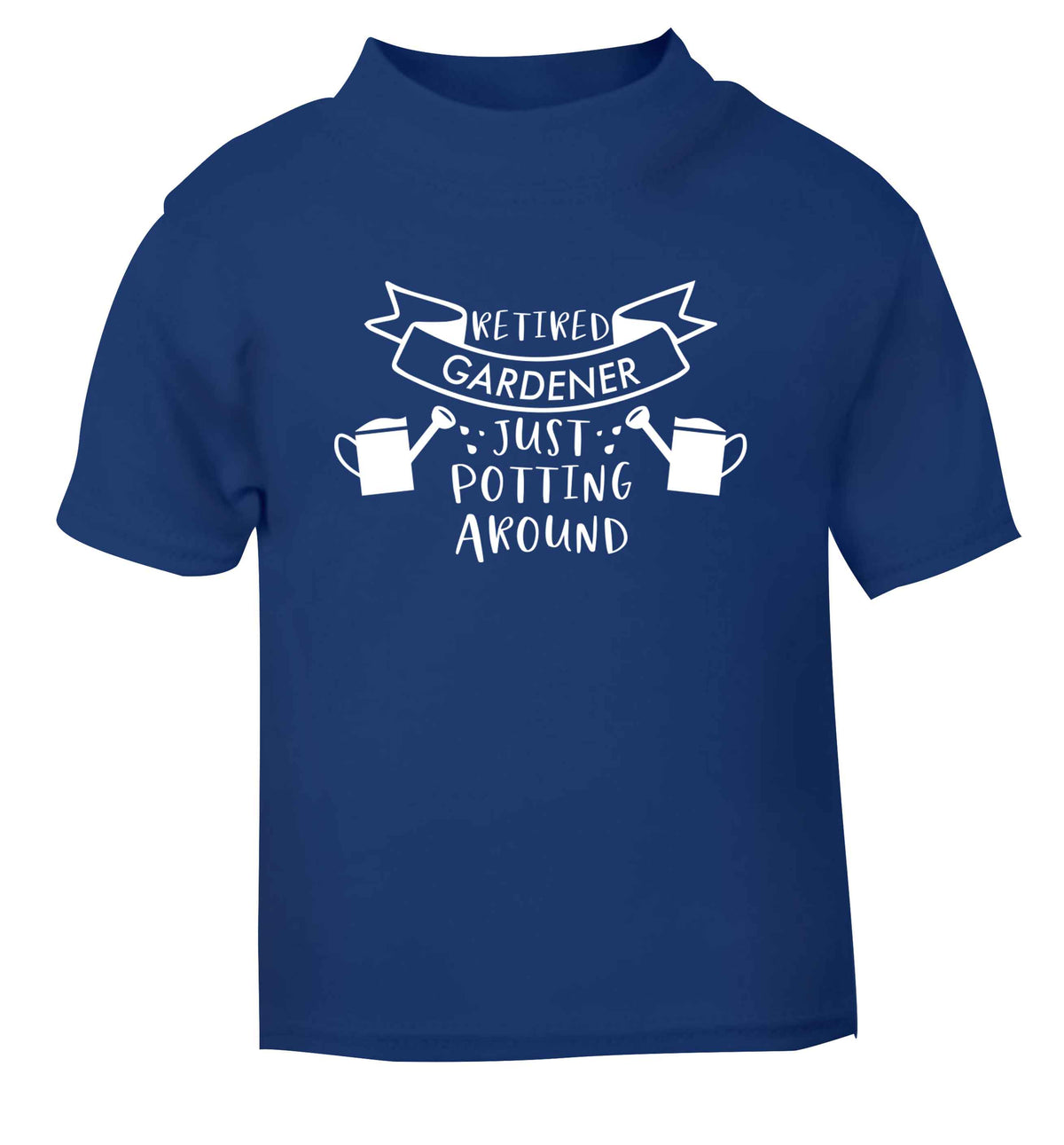 Retired gardener just potting around blue Baby Toddler Tshirt 2 Years
