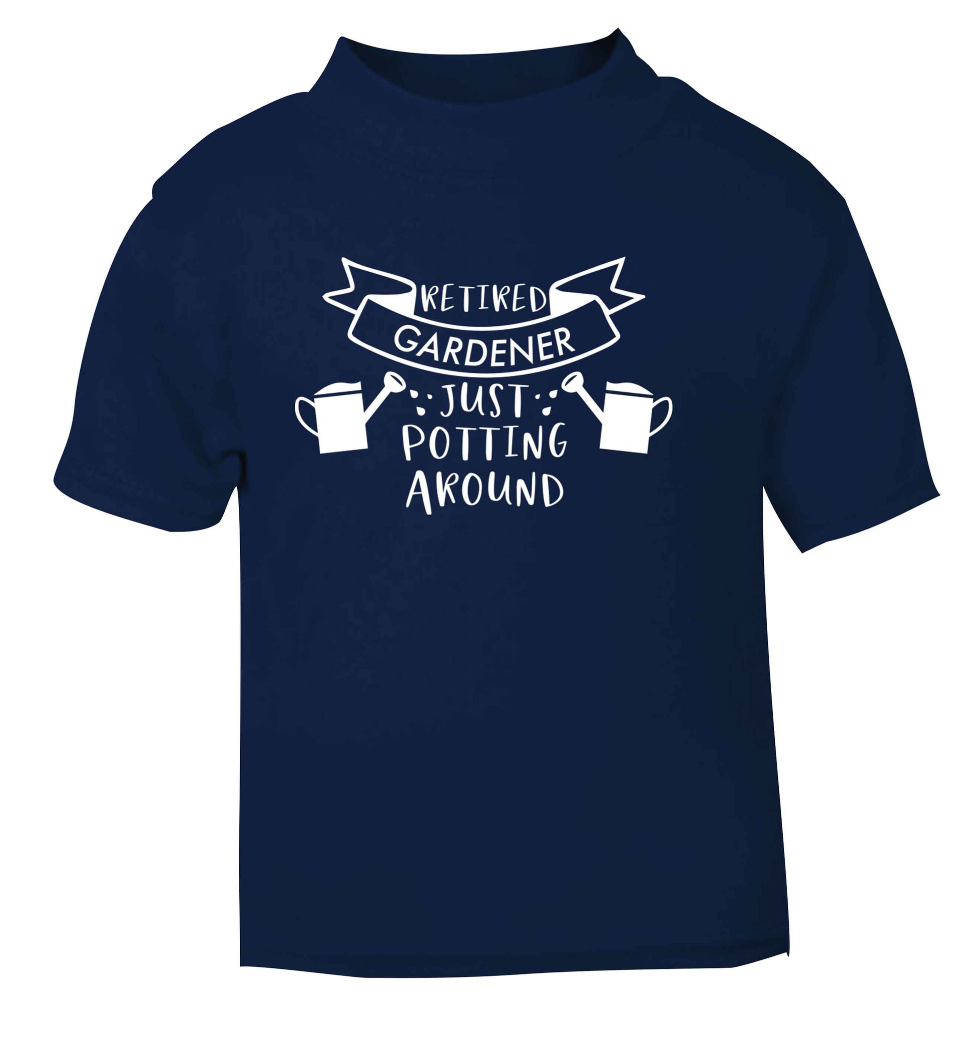 Retired gardener just potting around navy Baby Toddler Tshirt 2 Years