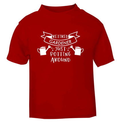 Retired gardener just potting around red Baby Toddler Tshirt 2 Years