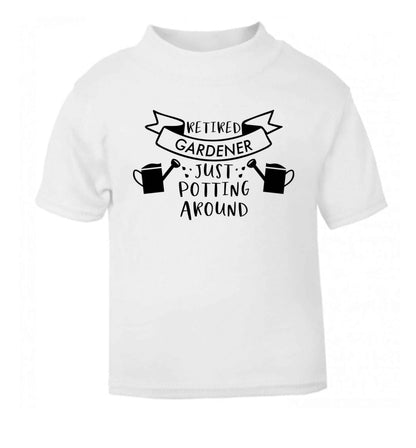 Retired gardener just potting around white Baby Toddler Tshirt 2 Years