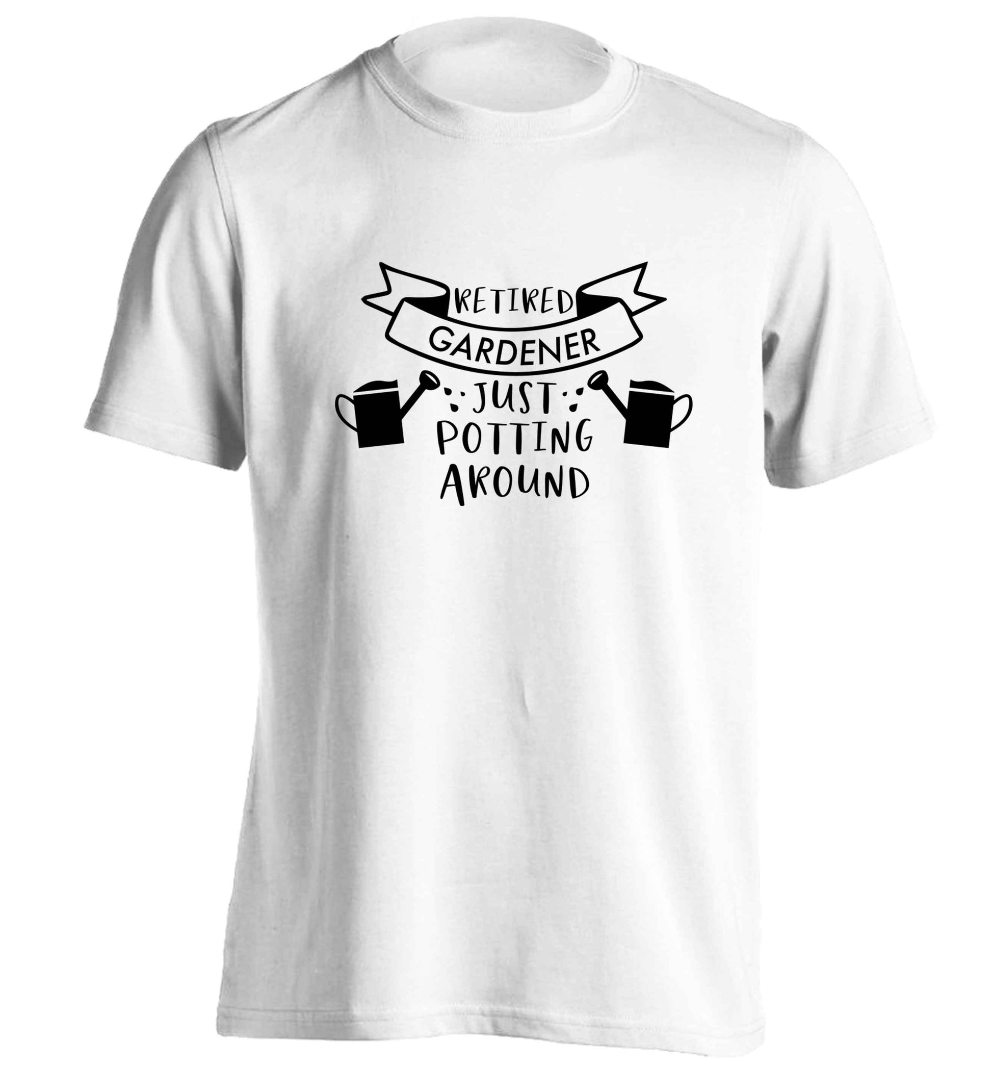 Retired gardener just potting around adults unisex white Tshirt 2XL