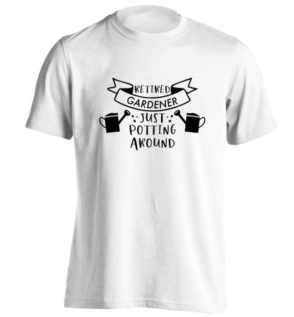 Retired gardener just potting around adults unisex white Tshirt 2XL