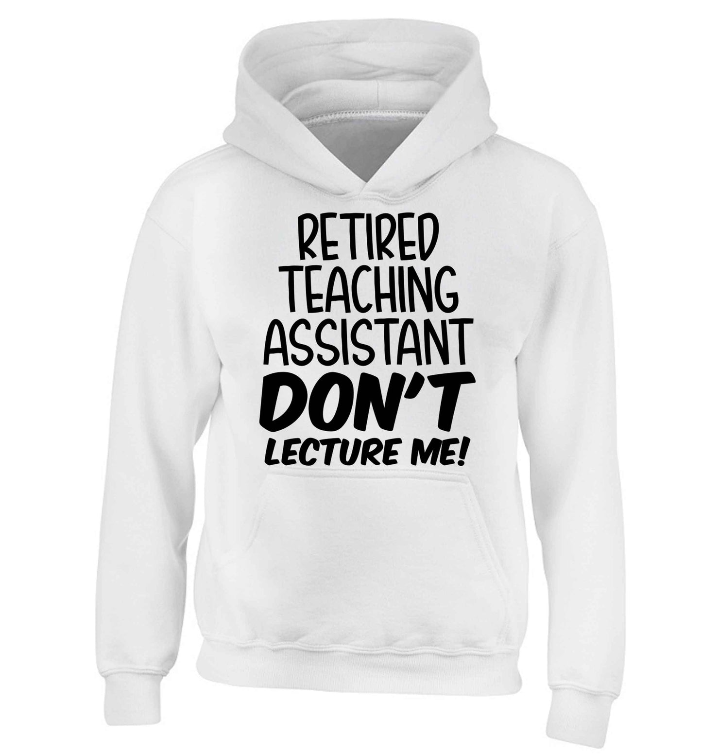 Retired teaching assistant don't lecture me children's white hoodie 12-13 Years