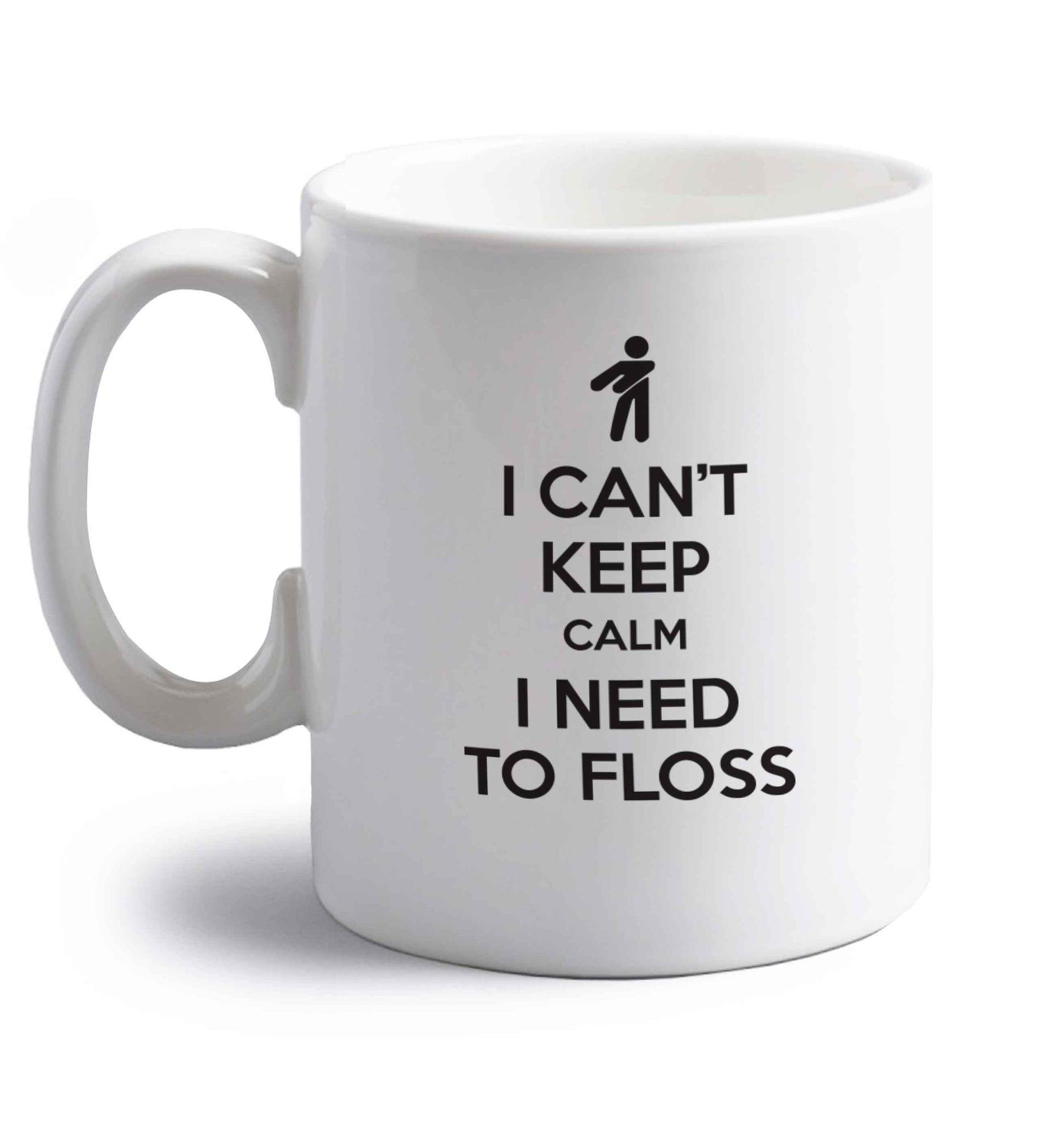 I can't keep calm I need to floss right handed white ceramic mug 