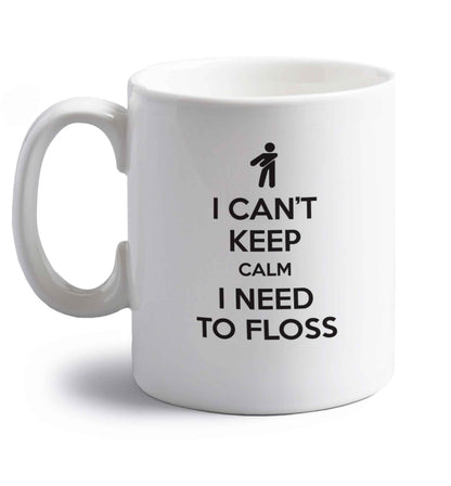 I can't keep calm I need to floss right handed white ceramic mug 
