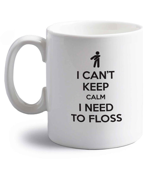 I can't keep calm I need to floss right handed white ceramic mug 