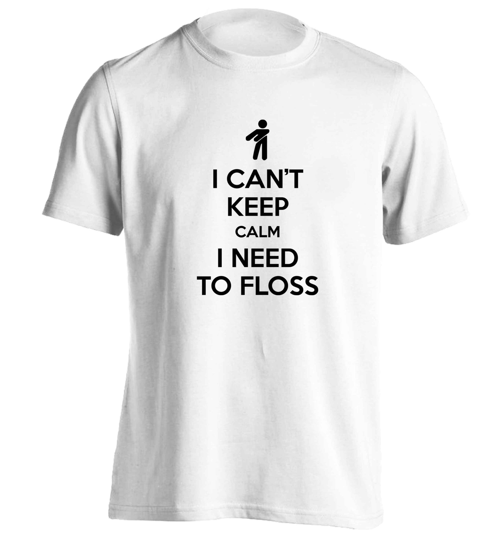 I can't keep calm I need to floss adults unisex white Tshirt 2XL