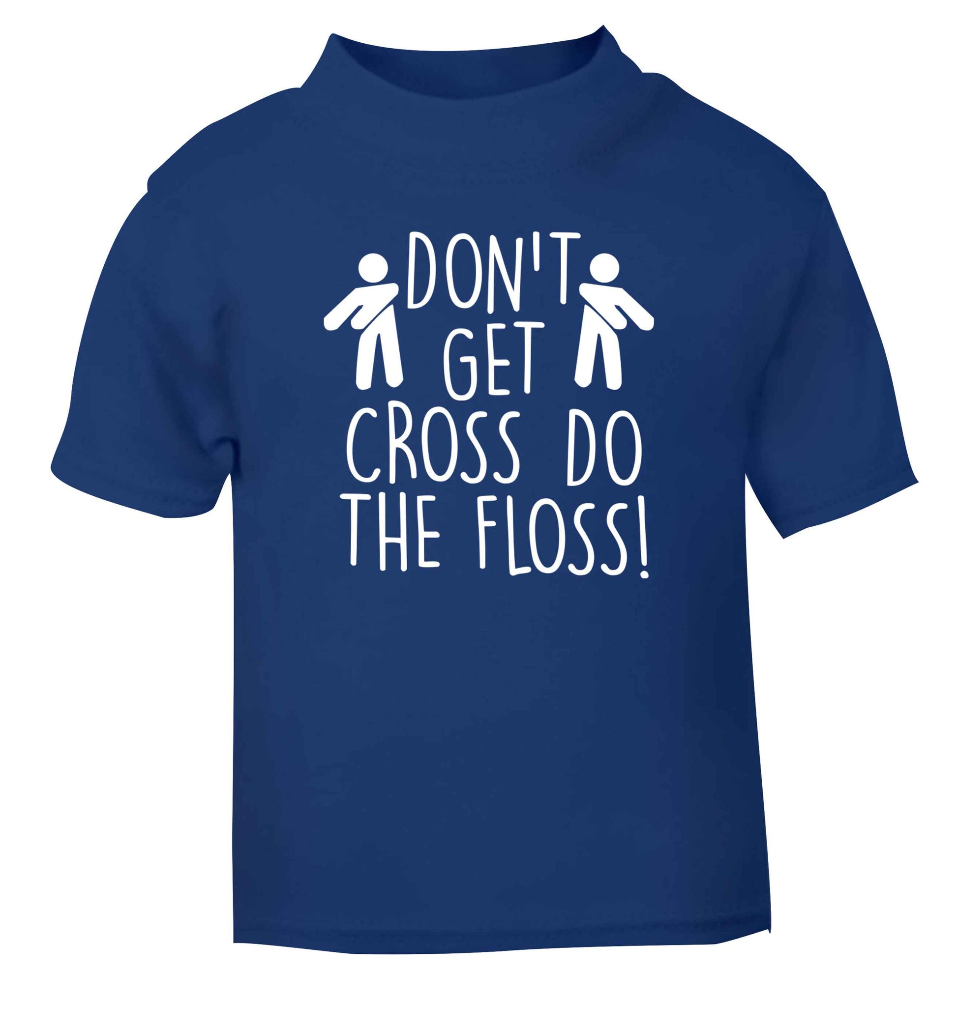 Don't get cross do the floss! blue Baby Toddler Tshirt 2 Years