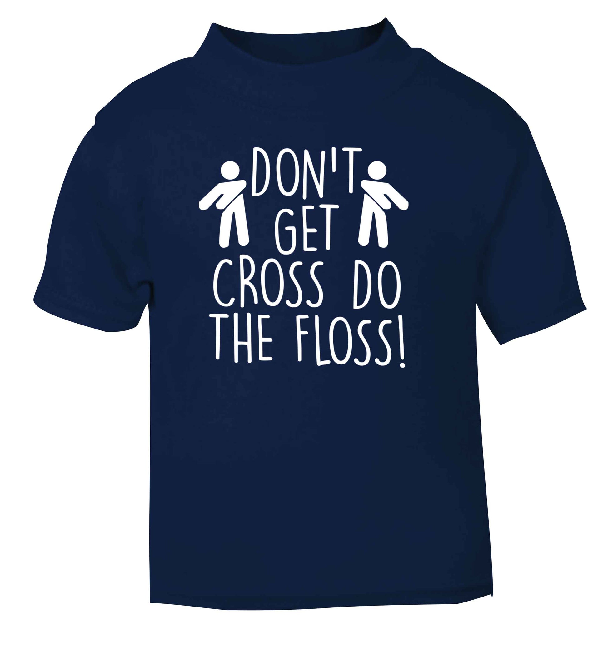 Don't get cross do the floss! navy Baby Toddler Tshirt 2 Years