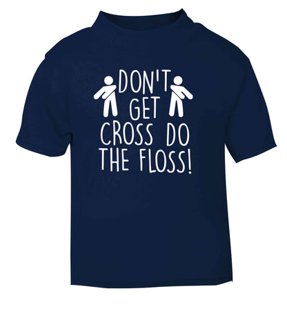 Don't get cross do the floss! navy Baby Toddler Tshirt 2 Years