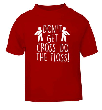 Don't get cross do the floss! red Baby Toddler Tshirt 2 Years