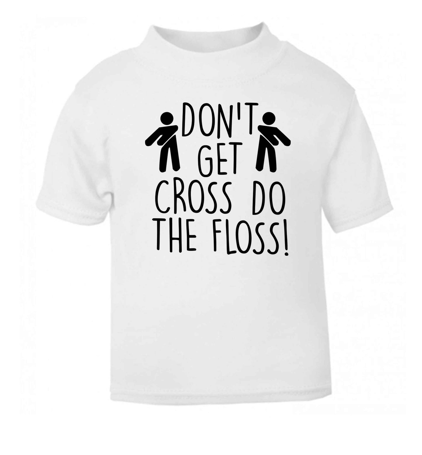 Don't get cross do the floss! white Baby Toddler Tshirt 2 Years