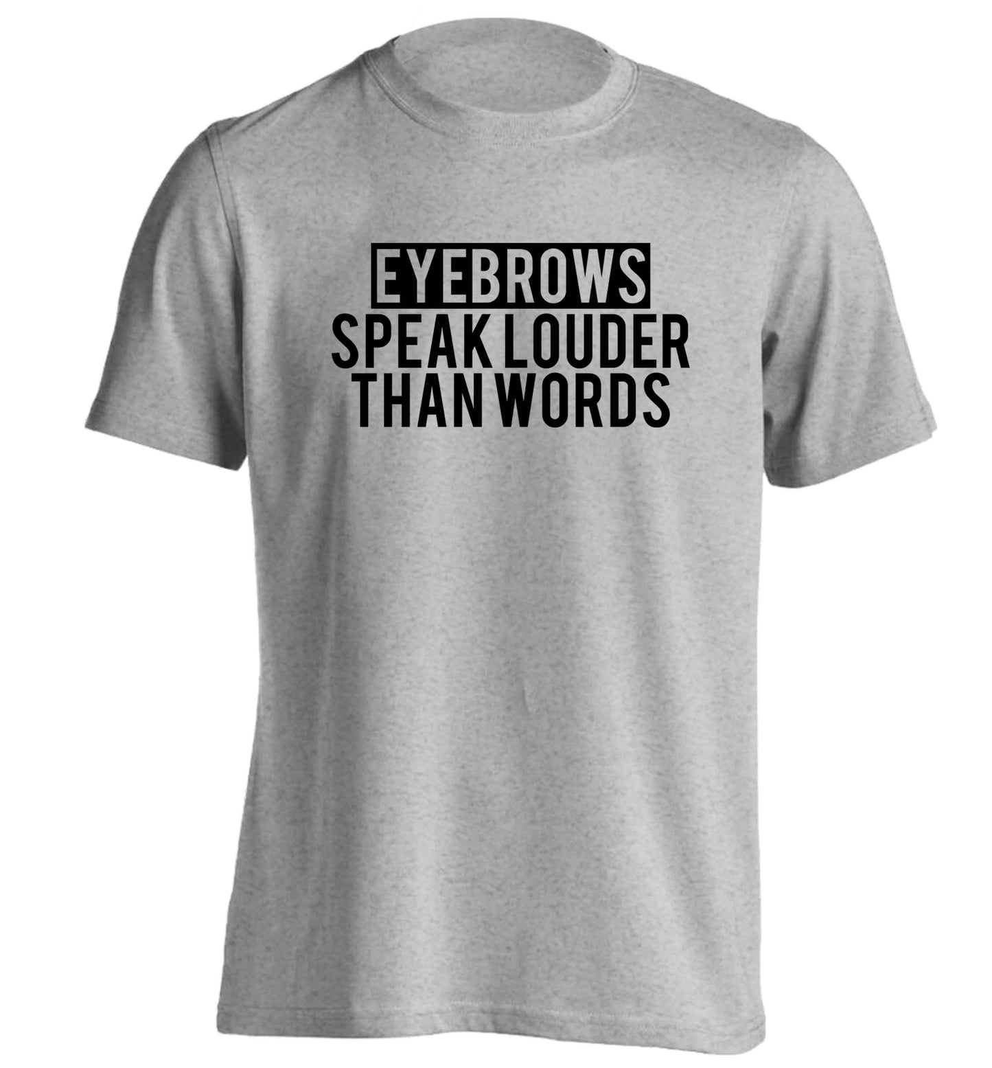Eyebrows speak louder than words adults unisex grey Tshirt 2XL