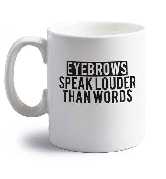 Eyebrows speak louder than words right handed white ceramic mug 