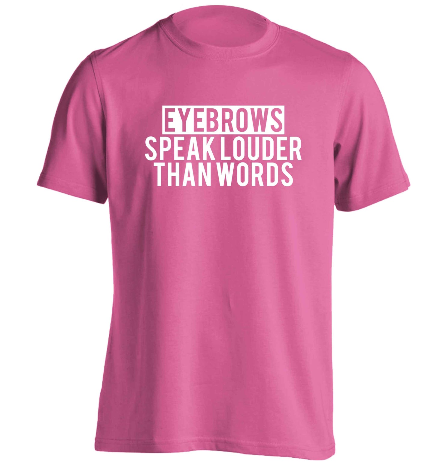 Eyebrows speak louder than words adults unisex pink Tshirt 2XL