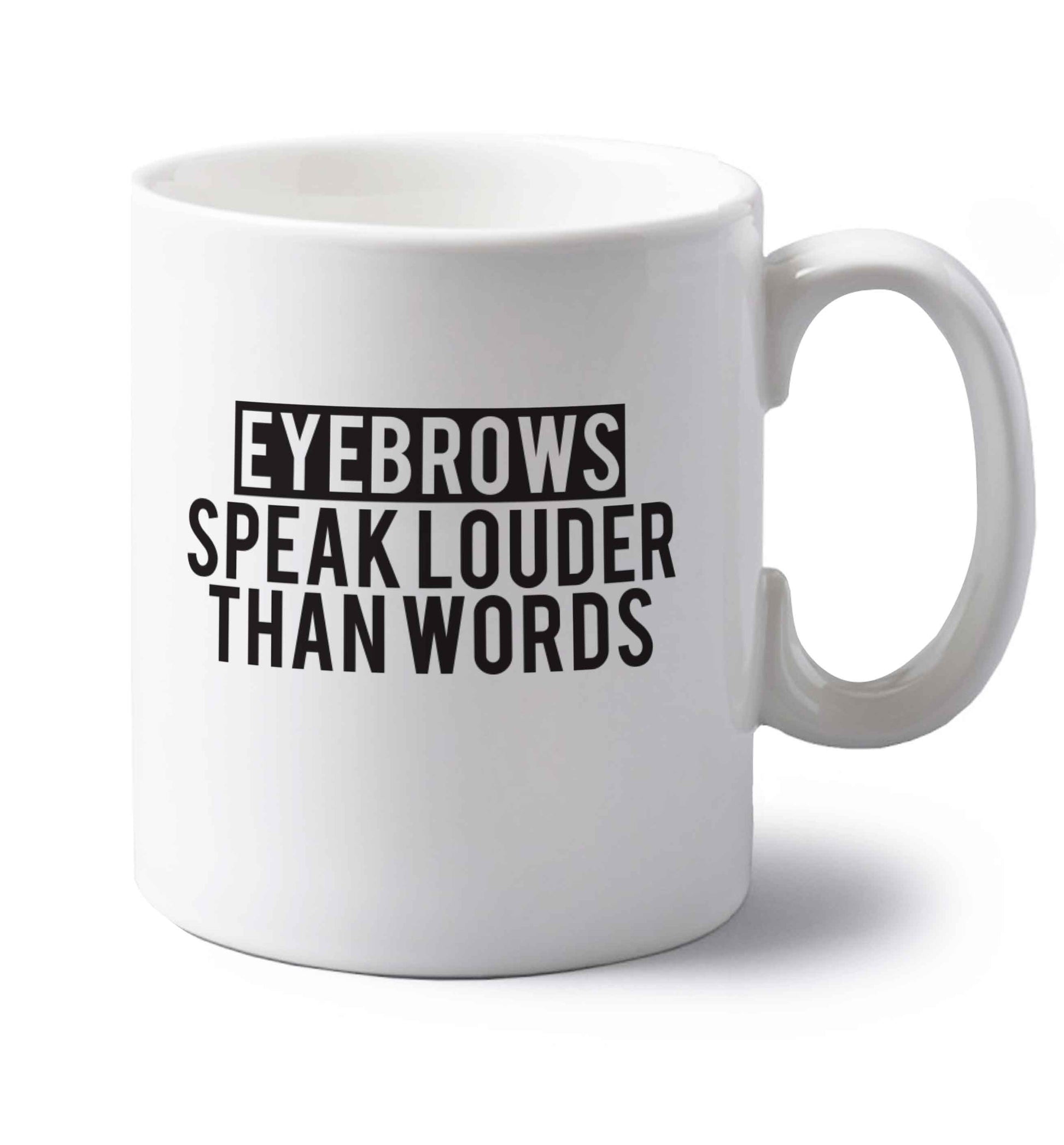 Eyebrows speak louder than words left handed white ceramic mug 