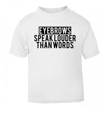 Eyebrows speak louder than words white Baby Toddler Tshirt 2 Years
