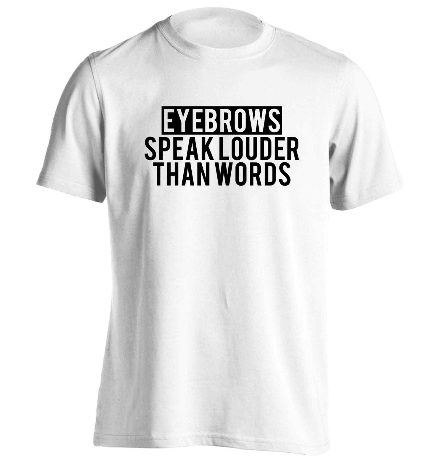 Eyebrows speak louder than words adults unisex white Tshirt 2XL