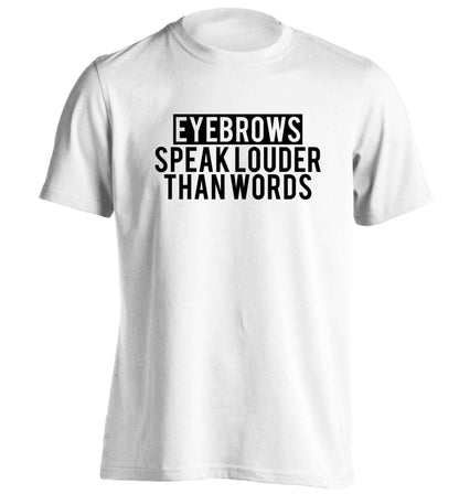 Eyebrows speak louder than words adults unisex white Tshirt 2XL