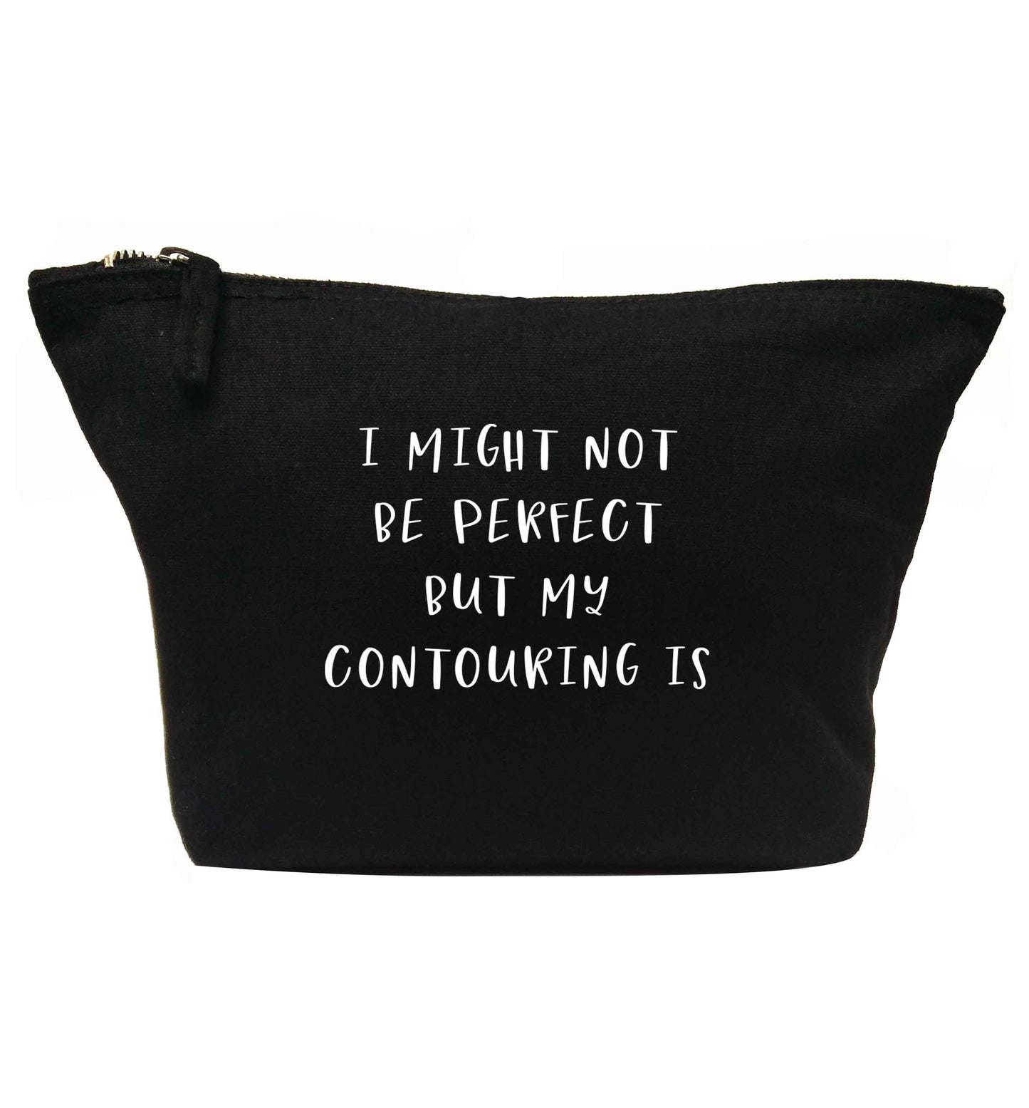 I might not be perfect but my contouring is | makeup / wash bag