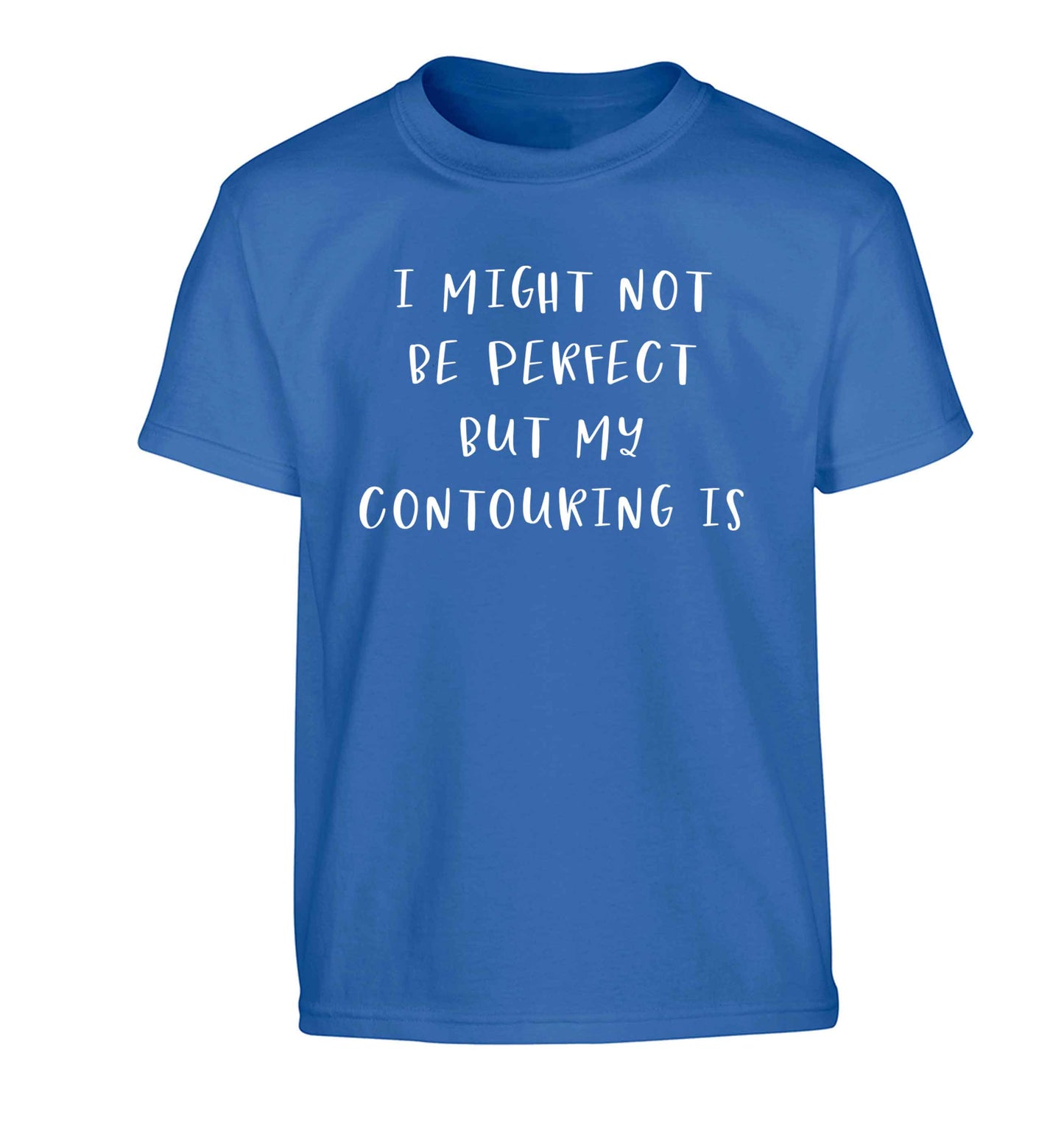I might not be perfect but my contouring is Children's blue Tshirt 12-13 Years