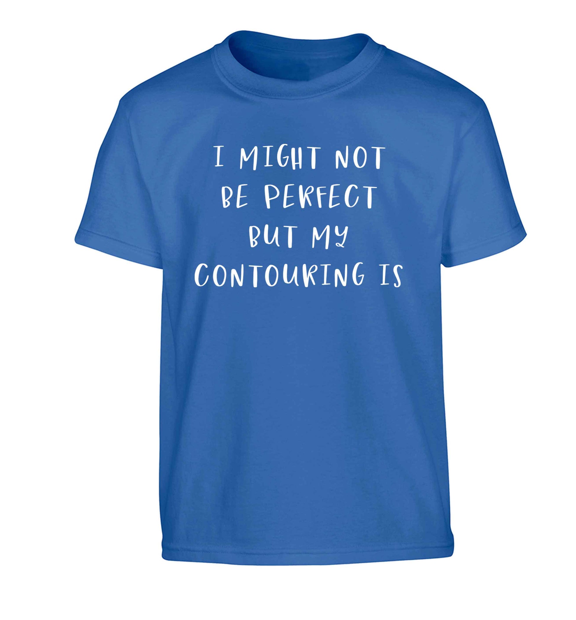 I might not be perfect but my contouring is Children's blue Tshirt 12-13 Years