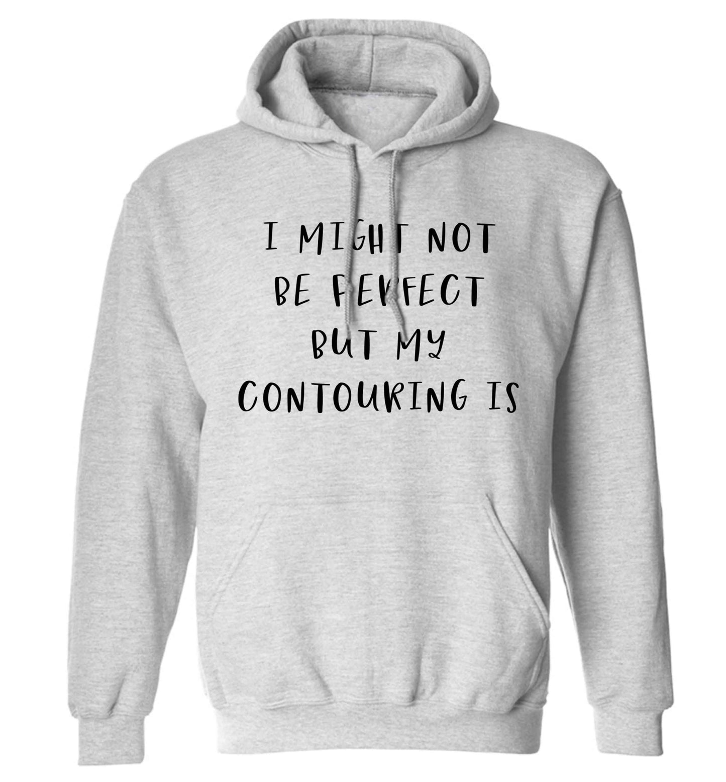 I might not be perfect but my contouring is adults unisex grey hoodie 2XL