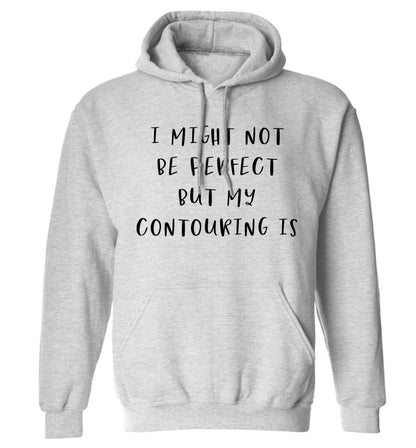 I might not be perfect but my contouring is adults unisex grey hoodie 2XL