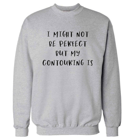 I might not be perfect but my contouring is Adult's unisex grey Sweater 2XL