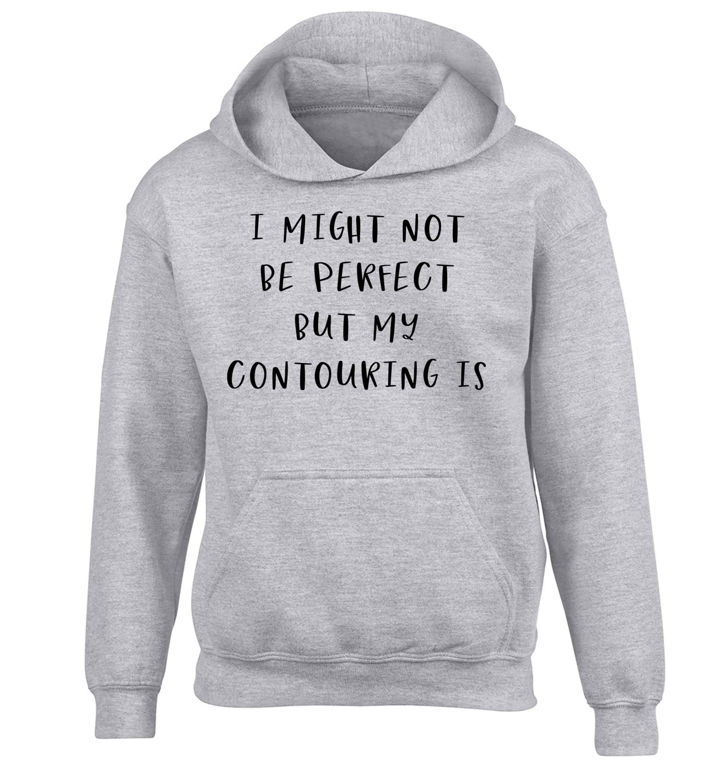 I might not be perfect but my contouring is children's grey hoodie 12-13 Years