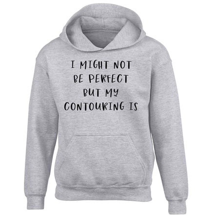 I might not be perfect but my contouring is children's grey hoodie 12-13 Years