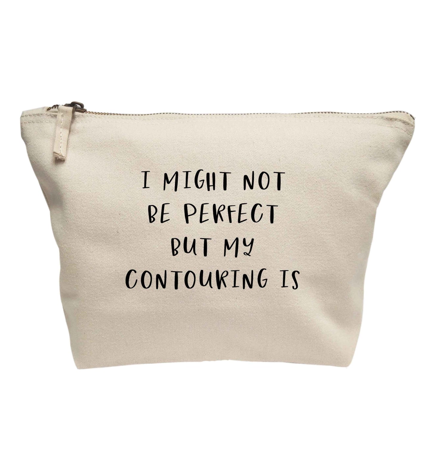 I might not be perfect but my contouring is | makeup / wash bag