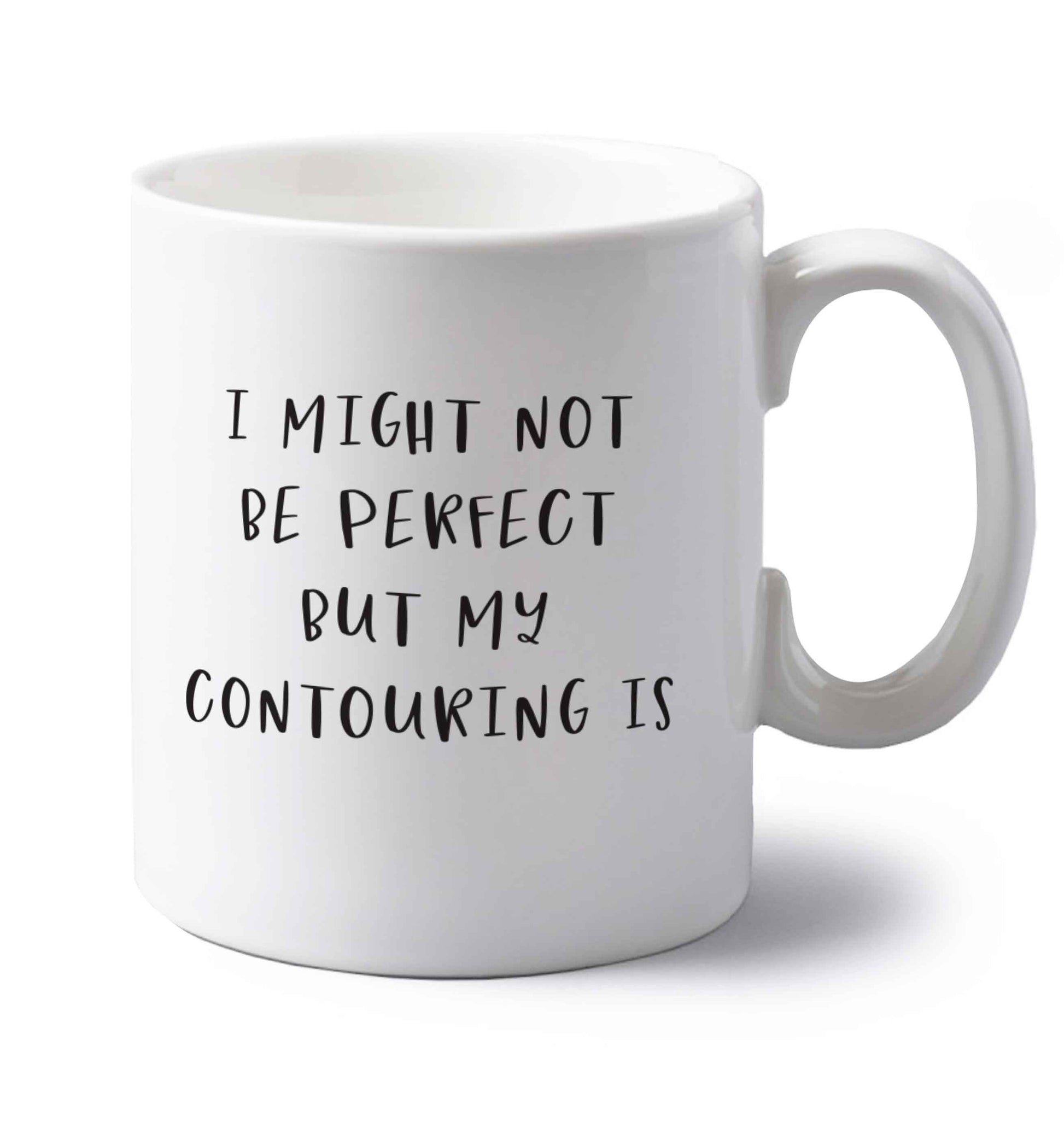 I might not be perfect but my contouring is left handed white ceramic mug 