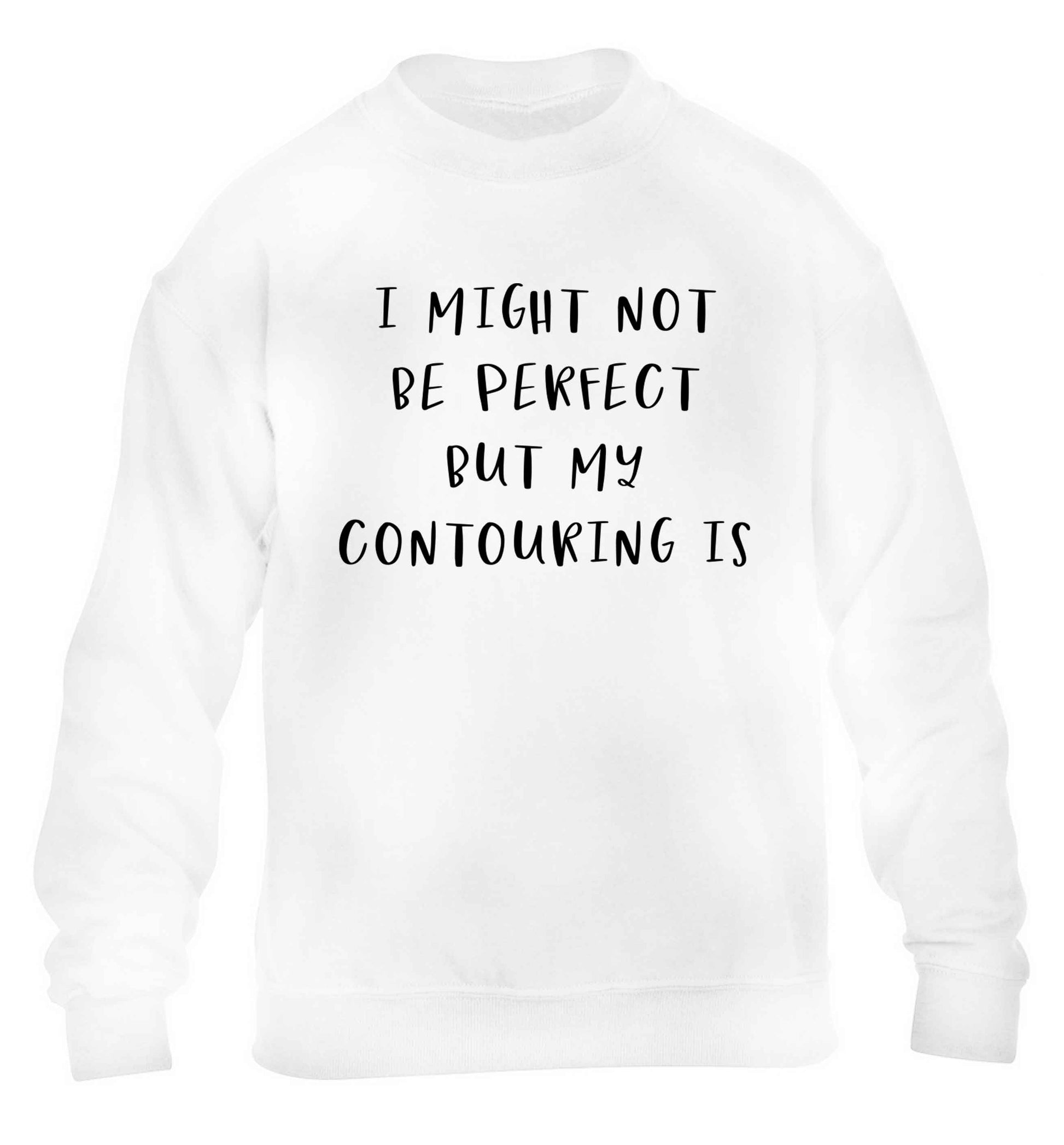 I might not be perfect but my contouring is children's white sweater 12-13 Years