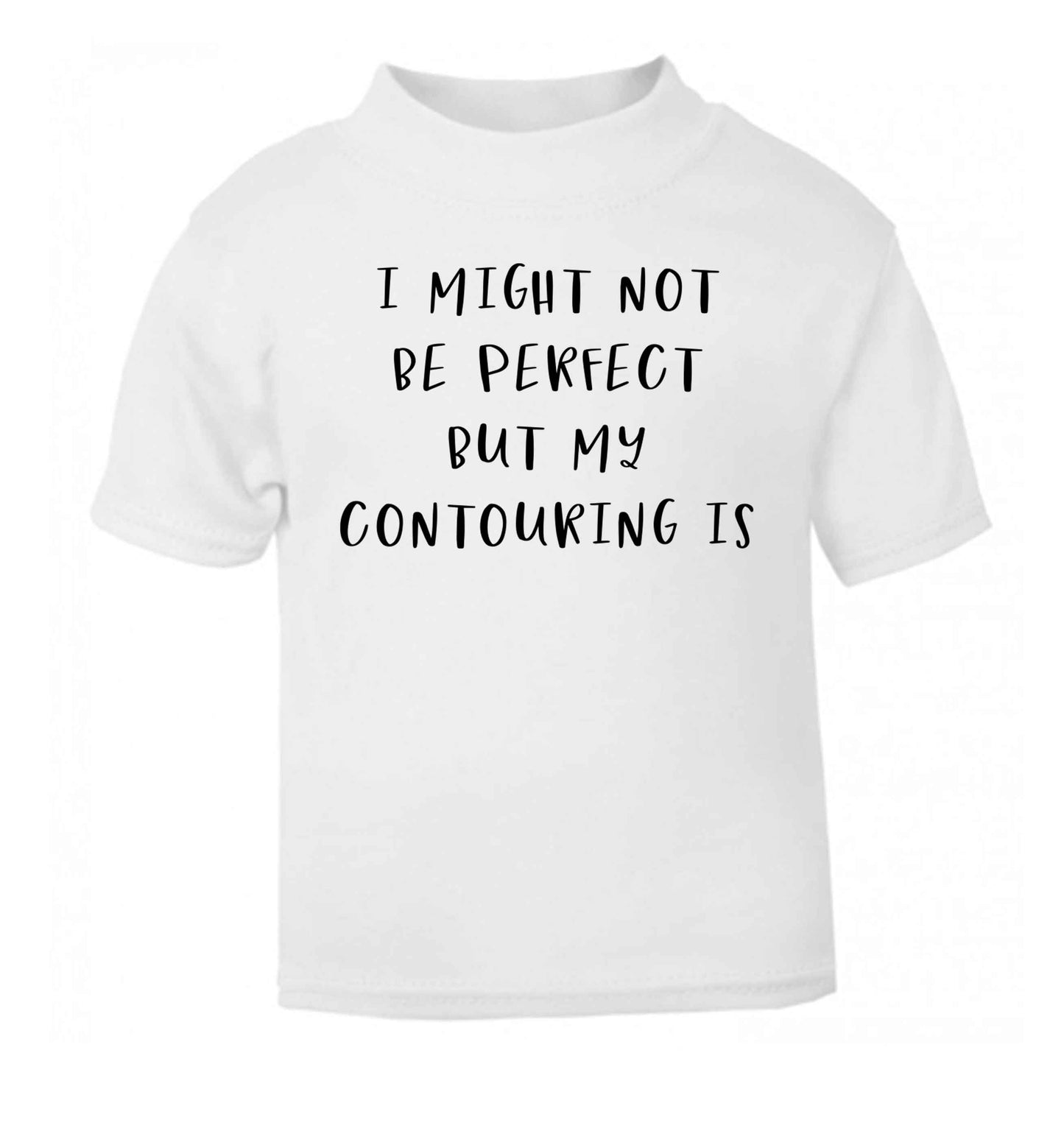 I might not be perfect but my contouring is white Baby Toddler Tshirt 2 Years