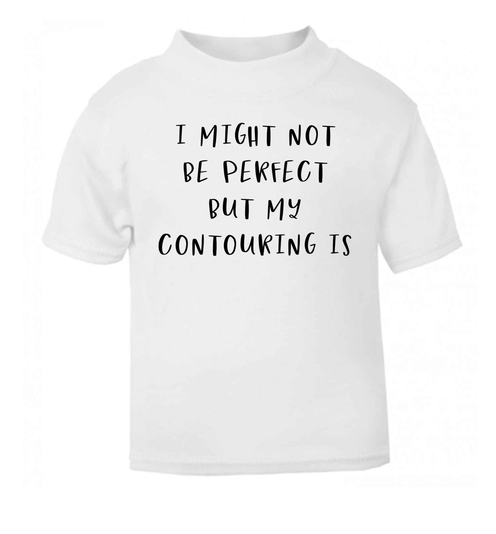 I might not be perfect but my contouring is white Baby Toddler Tshirt 2 Years