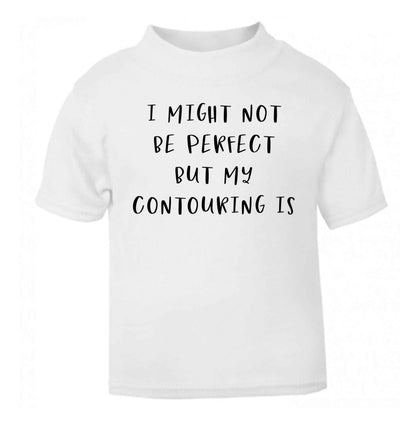 I might not be perfect but my contouring is white Baby Toddler Tshirt 2 Years